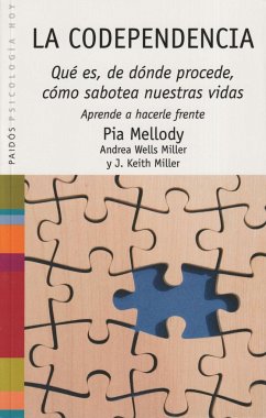 La codependencia : qué es, de dónde procede, cómo sabotea nuestras vidas. Aprende a hacerle frente - Mellody, Pia