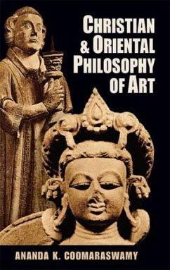 Christian and Oriental Philosophy of Art - Coomaraswamy, Ananda K.