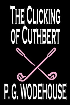 The Clicking of Cuthbert by P. G. Wodehouse, Fiction, Literary, Short Stories - Wodehouse, P. G.