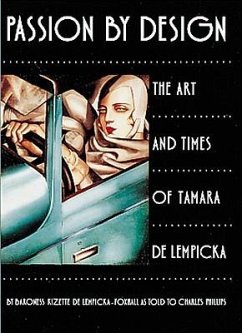 Passion by Design: The Art and Times of Tamara de Lempicka - Lempicka-Foxhall, Baroness Kizette de; Phillips, Charles