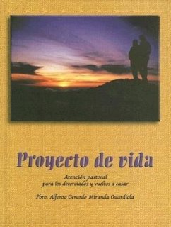 Proyecto de Vida: Atencion Pastoral Para los Divorciados y Vueltos A Casar - Guardiola, Alfonso Gerardo Miranda