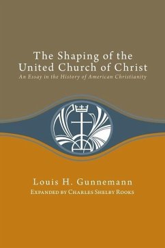 Shaping of the United Church of Christ: An Essay in the History of American Christianity - Gunnemann, Louis H.