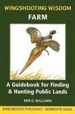 Wingshooting Wisdom: Farm: A Guidebook for Finding & Hunting Public Lands