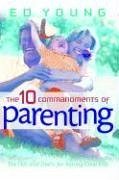 The 10 Commandments of Parenting - Young, Ed