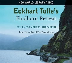Eckhart Tolle's Findhorn Retreat: Stillness Amidst the World - Tolle, Eckhart