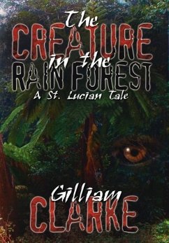 The Creature in the Rain Forest: A St. Lucian Tale - Clarke, Gilliam