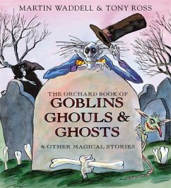 The Orchard Book of Goblins Ghouls and Ghosts and Other Magical Stories - Waddell, Martin