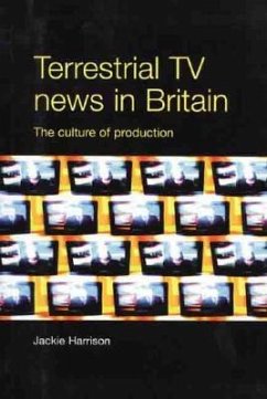 Terrestrial TV News in Britain: The Culture of Production - Harrison, Jackie