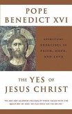 The Yes of Jesus Christ Spiritual Exercises in Faith, Hope, and Love