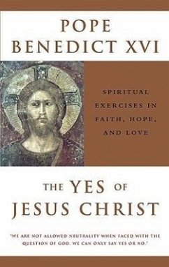 The Yes of Jesus Christ: Spiritual Exercises in Faith, Hope, and Love - Pope Benedict Xvi