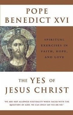 The Yes of Jesus Christ Spiritual Exercises in Faith, Hope, and Love - Benedict, Pope XVI