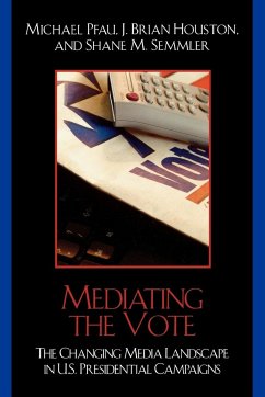 Mediating the Vote - Pfau, Michael; Houston, Brian J.; Semmler, Shane M.