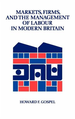 Markets, Firms and the Management of Labour in Modern Britain - Gospel, Howard F.; Howard, Gospel
