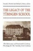 The Legacy of the Tubingen School The Relevance of Nineteenth-Century Theology for the Twenty-First Century The Legacy of the Tubingen School The Relevance of Nineteenth-Century Theology for the Twenty-First Century