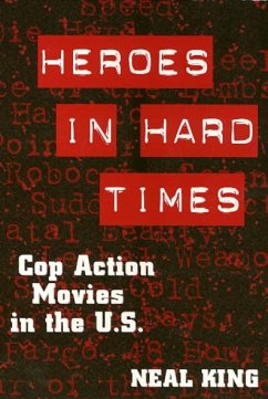 Heroes in Hard Times: Cop Action Movies in the U. S. - King, Neal