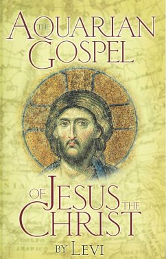 Aquarian Gospel of Jesus the Christ - Levi; Dowling, Levi