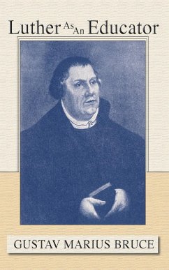 Luther as an Educator - Bruce, Gustav Marius