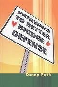 Pathways to Better Bridge Defense - Roth, Danny