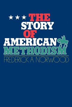The Story of American Methodism - Norwood, Frederick A.