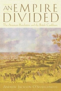 An Empire Divided: The American Revolution and the British Caribbean - O'Shaughnessy, Andrew Jackson