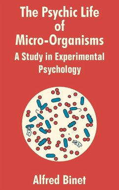The Psychic Life of Micro-Organisms - Binet, Alfred