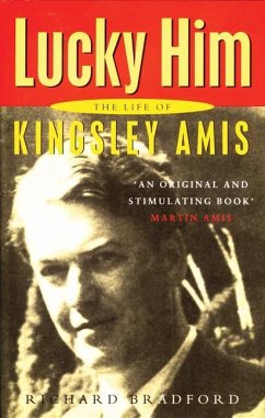 Lucky Him: The Life of Kingsley Amis - Bradford, Richard