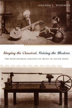 Singing the Classical, Voicing the Modern: The Postcolonial Politics of Music in South India - Weidman, Amanda J.