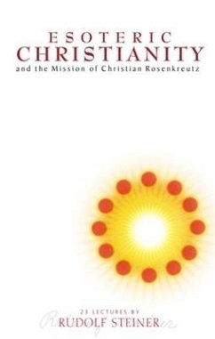 Esoteric Christianity and the Mission of Christian Rosenkreutz - Steiner, Rudolf