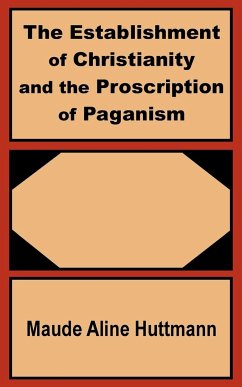 Establishment of Christianity and the Proscription of Paganism, The - Huttmann, Maude Aline