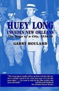 Huey Long Invades New Orleans: The Siege of a City, 1934-36 - Boulard, Garry