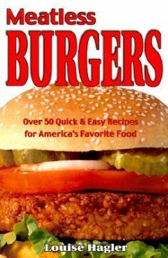 Meatless Burgers: Over 50 Quick & Easy Recipes for America's Favorite Food - Hagler, Louise