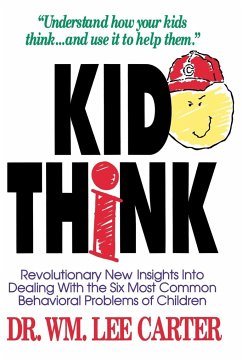 Kid Think: Revolutionary New Insights Into Dealing with the Six Most Common Behavioral Problems of Children - Carter, William Lee