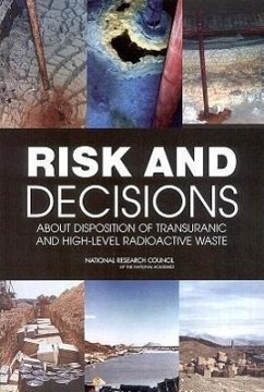 Risk and Decisions about Disposition of Transuranic and High-Level Radioactive Waste - National Research Council; Division On Earth And Life Studies; Board on Radioactive Waste Management; Committee on Risk-Based Approaches for Disposition of Transuranic and High-Level Radioactive Waste