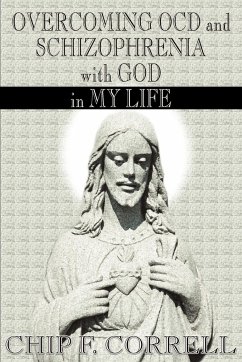 Overcoming OCD and Schizopherenia with God in My Life - Correll, Chip F.