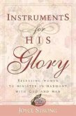 Instruments for His Glory: Releasing Women to Minister in Harmony with God and Man