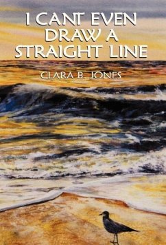 I Can't Even Draw A Straight Line - Jones, Clara B.