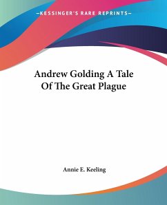 Andrew Golding A Tale Of The Great Plague - Keeling, Annie E.