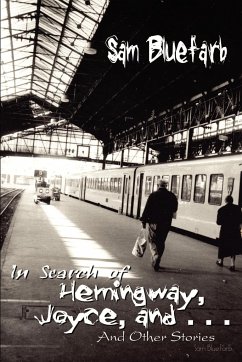 In Search of Hemingway, Joyce, and . . . - Bluefarb, Sam