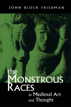 The Monstrous Races in Medieval Art and Thought - Friedman, John Block