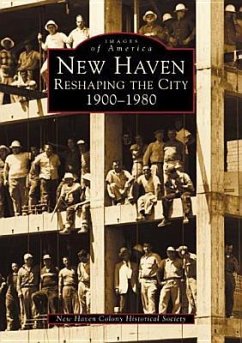 New Haven: Reshaping the City, 1900-1980 - New Haven Colony Historical Society