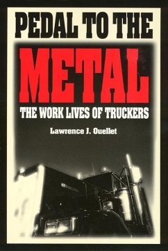 Pedal to the Metal: The Work Life of Truckers - Ouellet, Lawrence