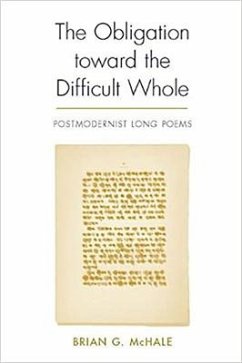 The Obligation Toward the Difficult Whole: Postmodernist Long Poems - Mchale, Brian