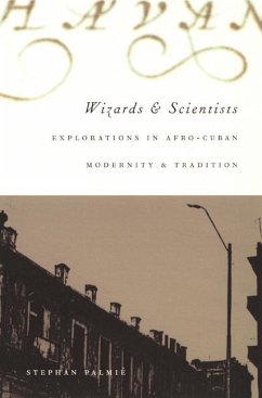 Wizards and Scientists: Explorations in Afro-Cuban Modernity and Tradition - Palmié, Stephan