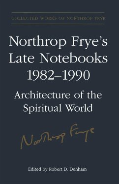 Northrop Frye's Late Notebooks,1982-1990 - Frye, Northrop