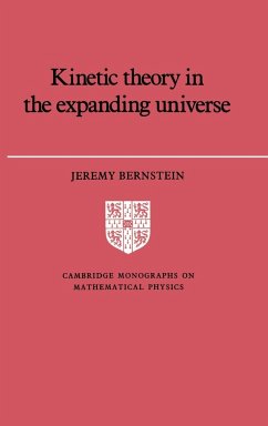 Kinetic Theory in the Expanding Universe - Bernstein, Jeremy; Jeremy, Bernstein