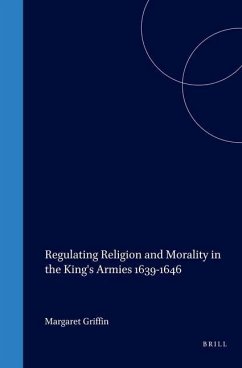 Regulating Religion and Morality in the King's Armies 1639-1646 - Griffin, Margaret