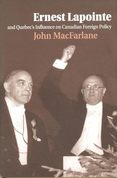 Ernest Lapointe and Quebec's Influence on Canada's Foreign Policy - Macfarlane, John