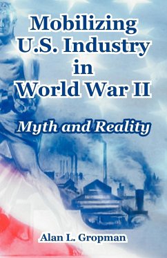 Mobilizing U.S. Industry in World War II - Gropman, Alan L.