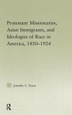 Protestant Missionaries, Asian Immigrants, and Ideologies of Race in America, 1850-1924 Protestant Missionaries, Asian Immigrants, and Ideologies of Race in America, 1850-1924
