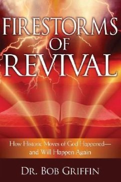Firestorms of Revival: How Historic Moves of God Happened and Will Happen Again - Griffin, Bob